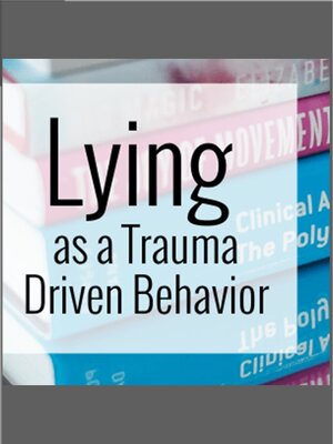 cover image of Lying as a Trauma Driven Behavior Webinar (Audio)